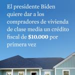 El presidente Biden quiere dar a los compradores de vivienda de clase media un crédito fiscale de $10,000 por primera vez