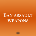 Ban Assault Weapons