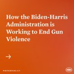 How the Biden-Harris Administration is working to end gun violence