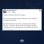 Inhalers cost less than $5 to make. But drug companies charge Americans up to $600 to increase their profits. My Administration has been cracking down on Big Pharma – and now, three of the four largest inhaler manufacturers are capping out-of-pocket costs at $35.
