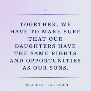 Together, we have to make sure that our daughters have the same rights and opportunities as our sons.