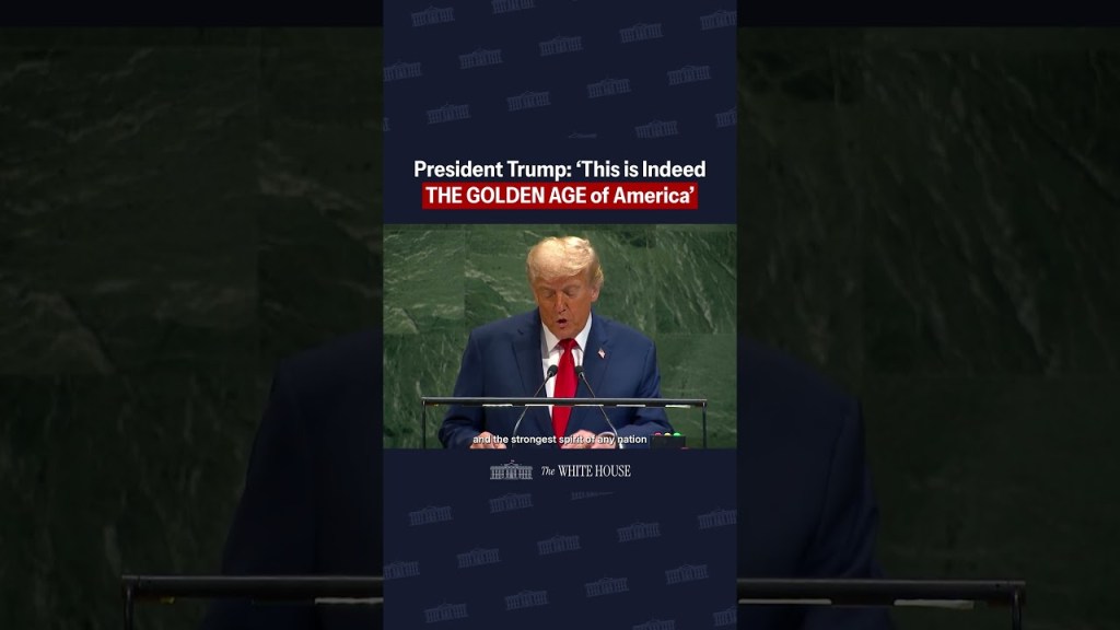 President Trump at UNGA: “This is indeed the Golden Age of America.”