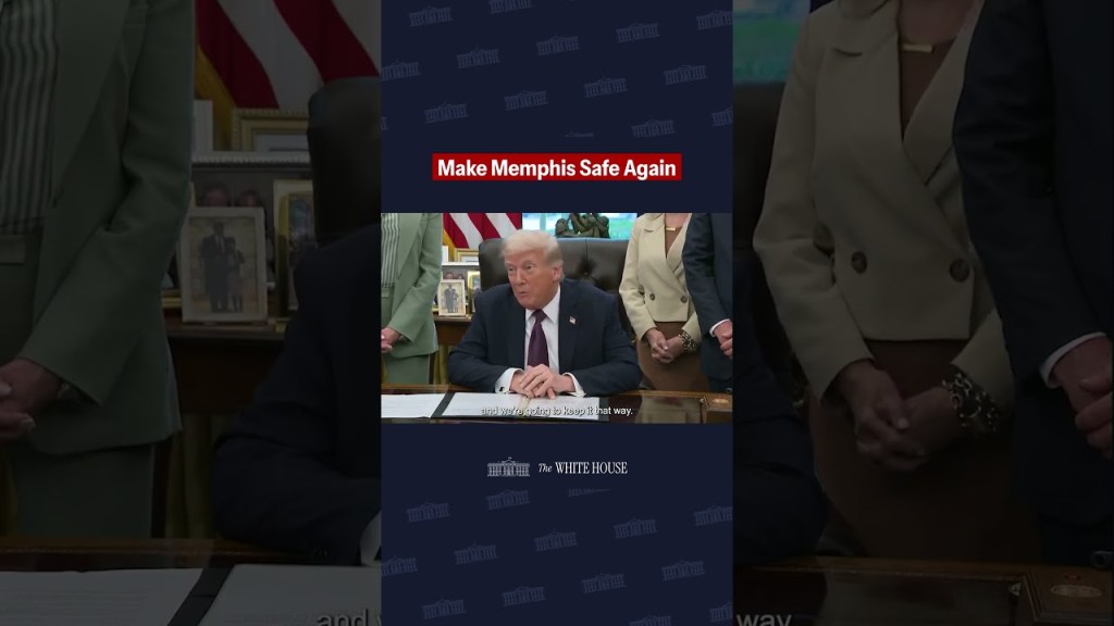 President Trump: “I’m signing a Presidential Memorandum to establish the Memphis Safe Task Force”