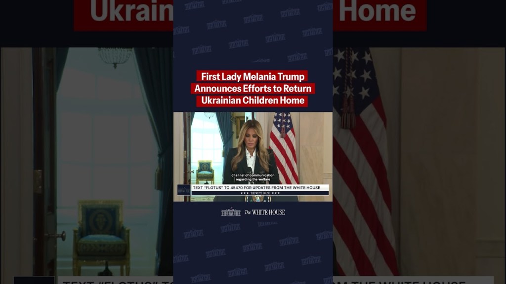 FLOTUS addresses the nation on efforts with President Putin to reunite Ukrainian children
